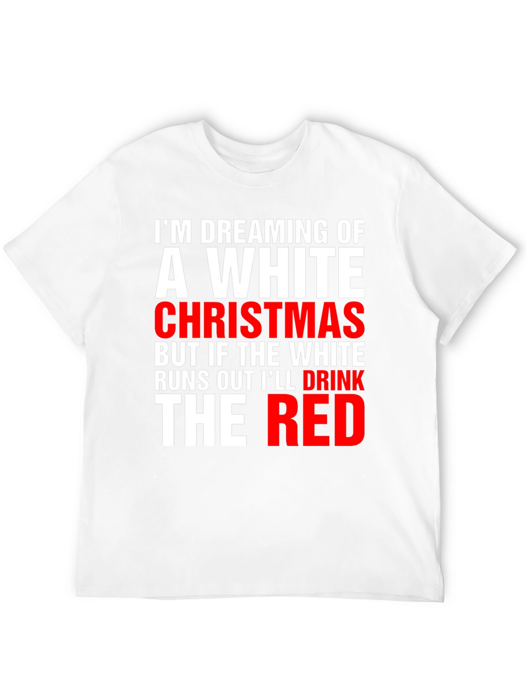Funny Christmas T-Shirt: Dreaming of a White Christmas