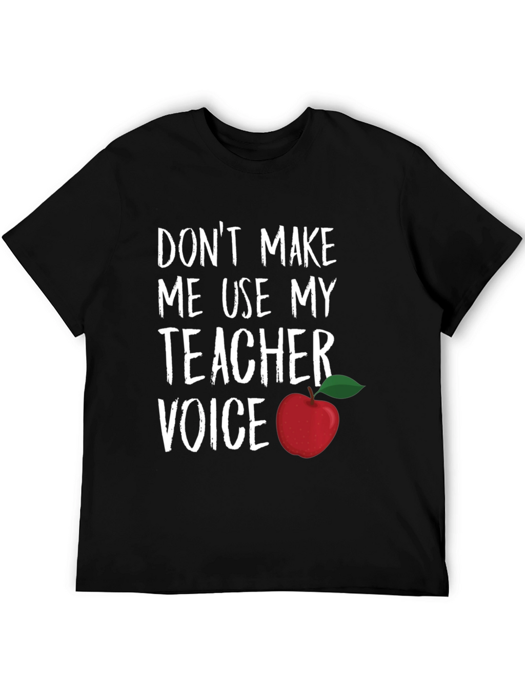 Teacher Voice T-Shirt - Dont Make Me Use It!