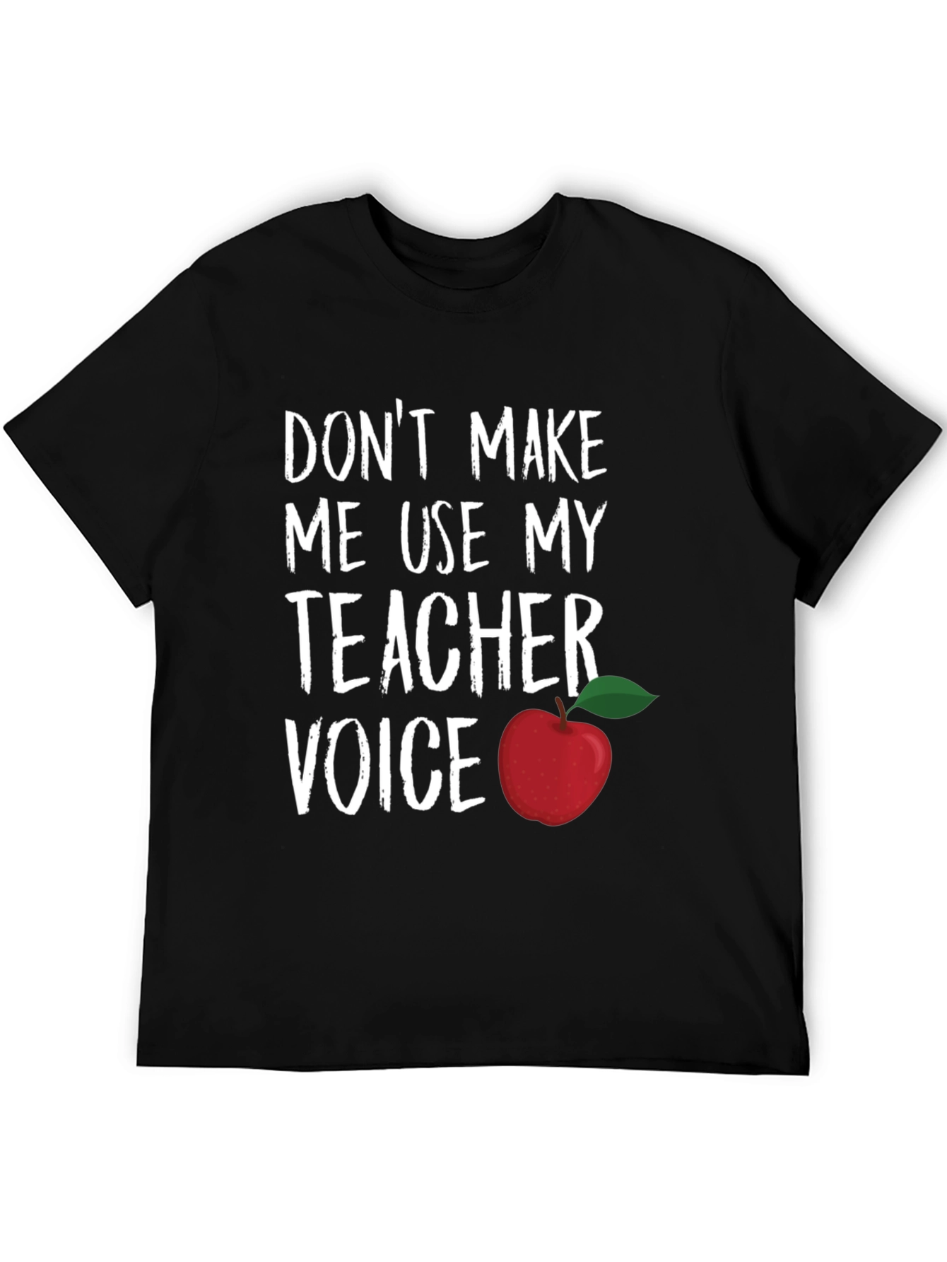 Teacher Voice T-Shirt - Dont Make Me Use It!
