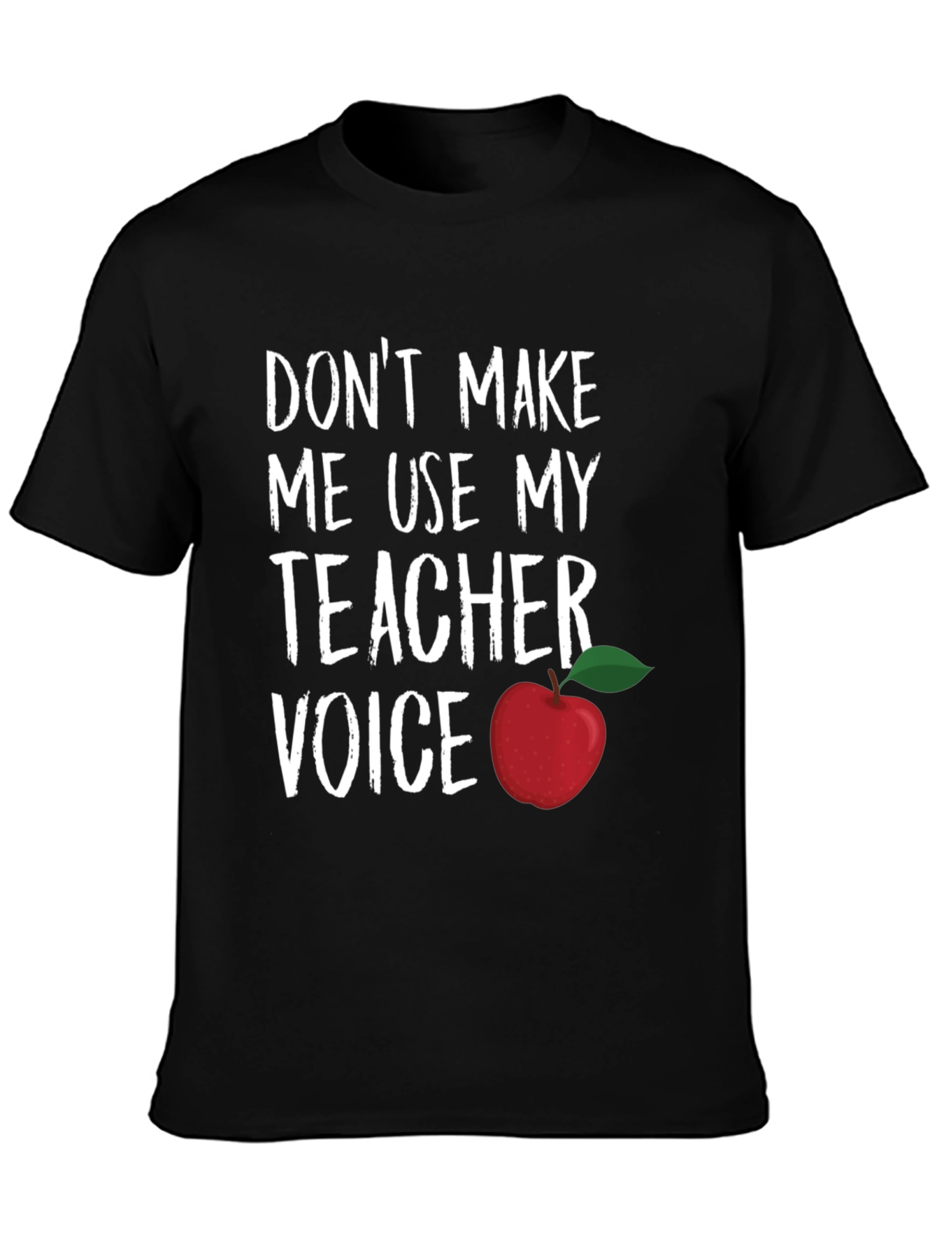 Teacher Voice T-Shirt - Dont Make Me Use It!