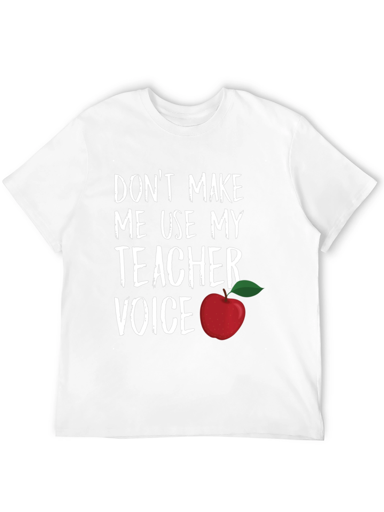 Teacher Voice T-Shirt - Dont Make Me Use It!