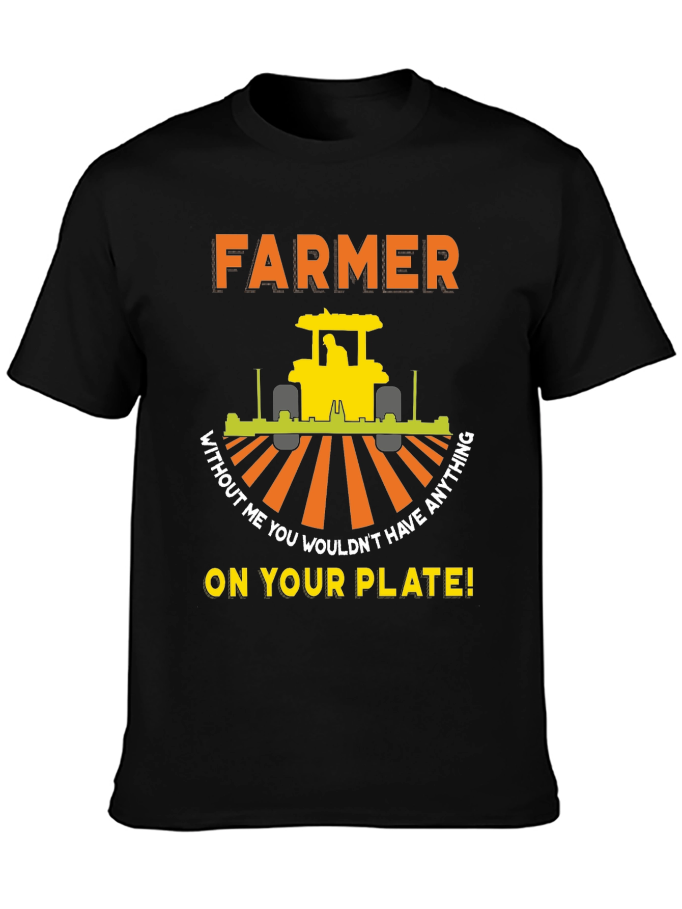 Farmer T-Shirt - Without Me You Wouldnt Have Anything On Your Plate!