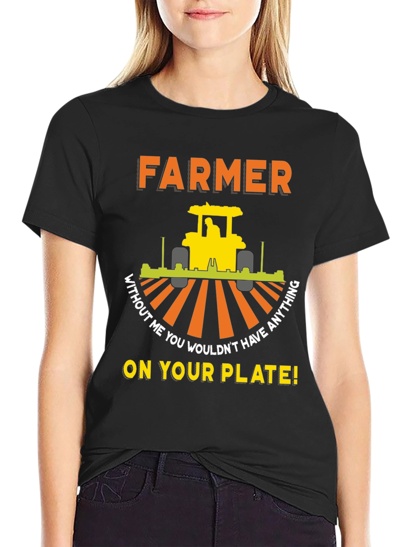Farmer T-Shirt - Without Me You Wouldnt Have Anything On Your Plate!