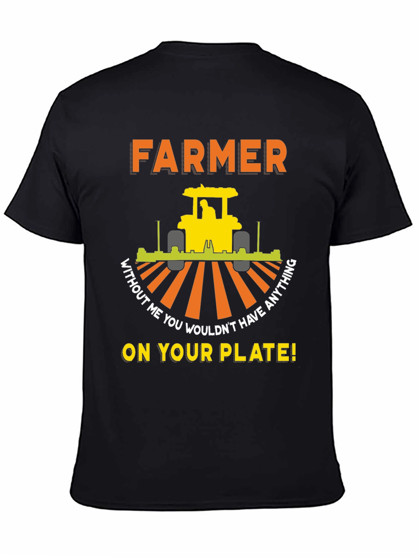 Farmer T-Shirt - Without Me You Wouldnt Have Anything On Your Plate!