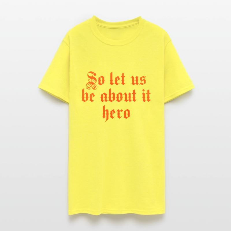 So let us be about it hero