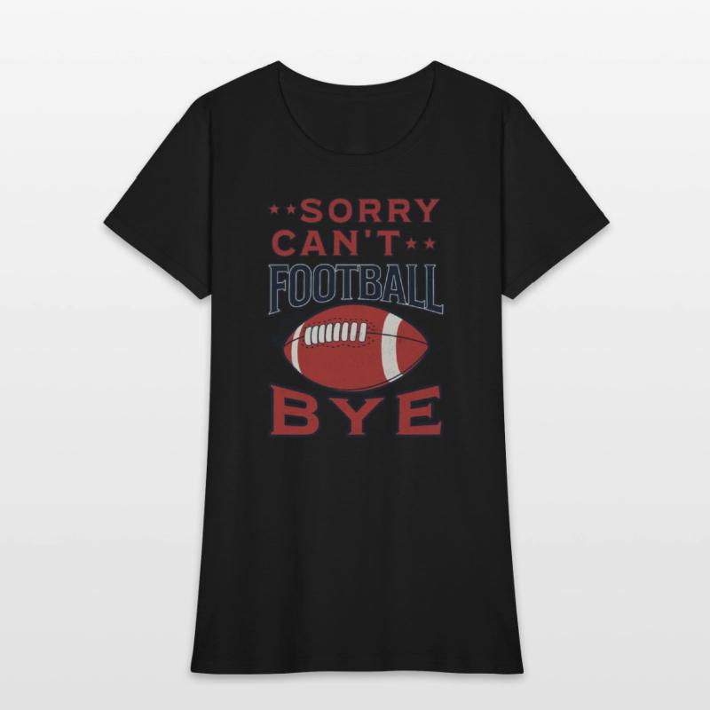 Sorry Can't Football Bye American Football Funny