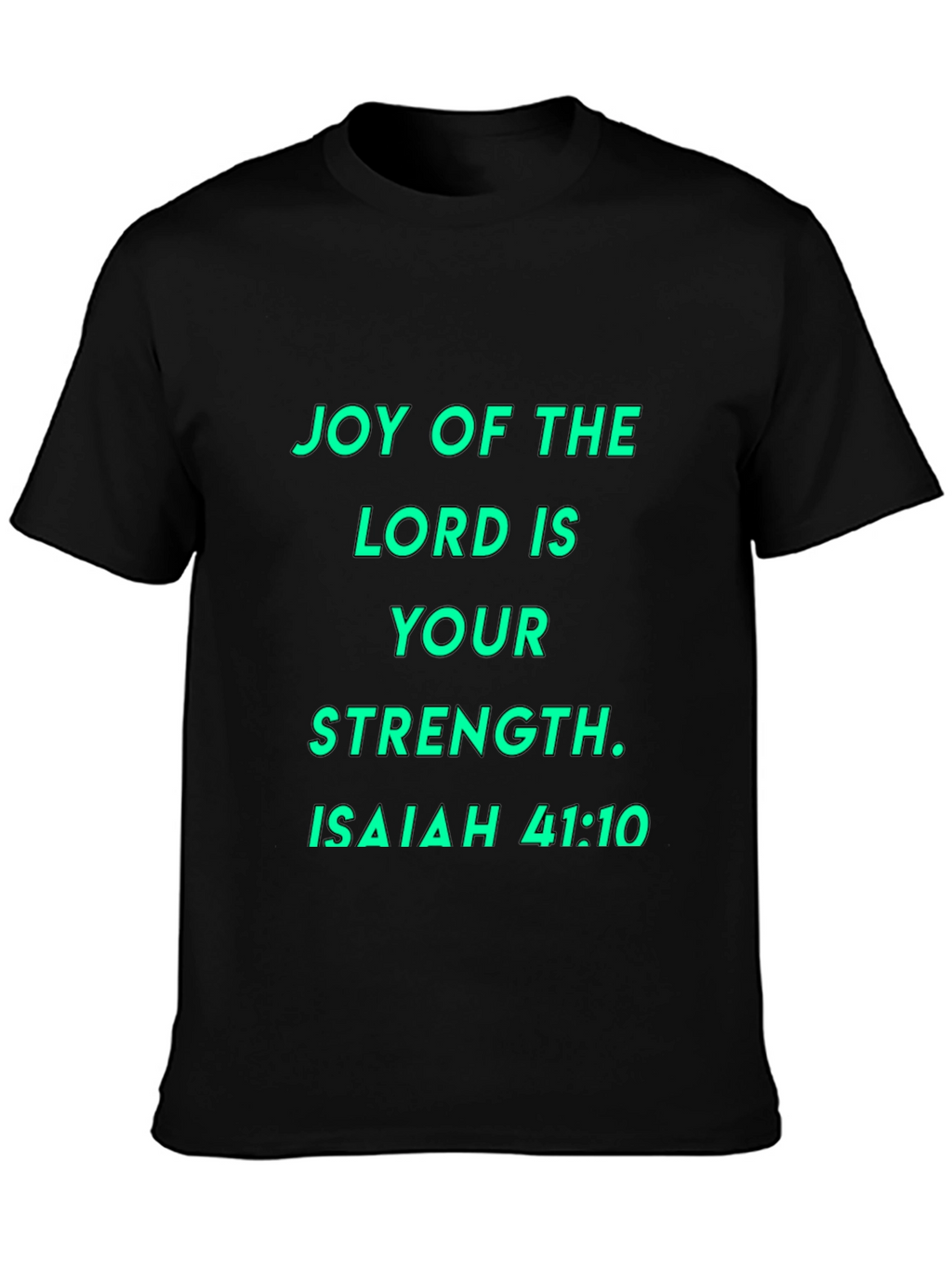 Joy of the Lord T-Shirt - Isaiah 41:10
