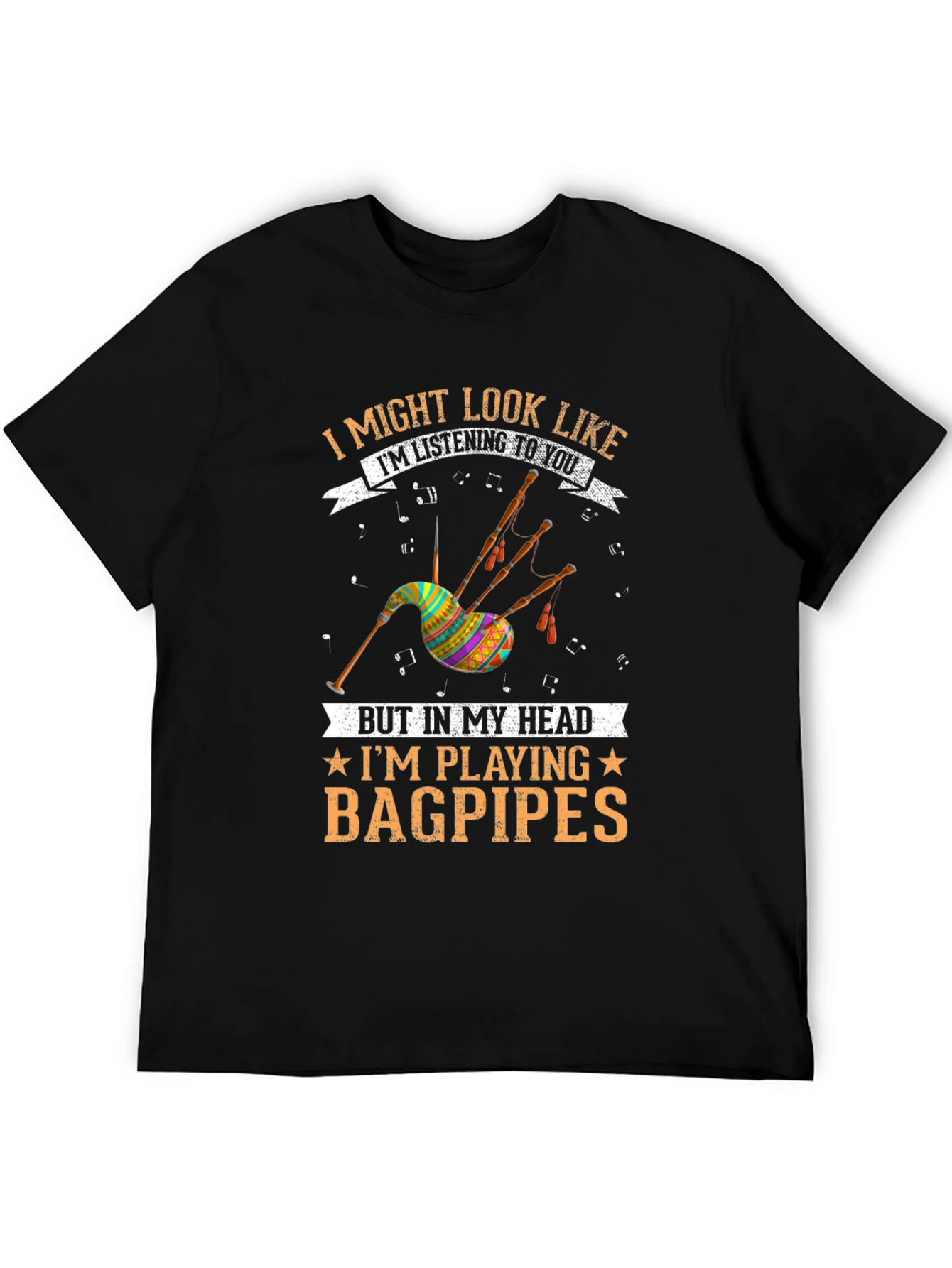 Bagpipes T-Shirt: I Might Look Like Im Listening