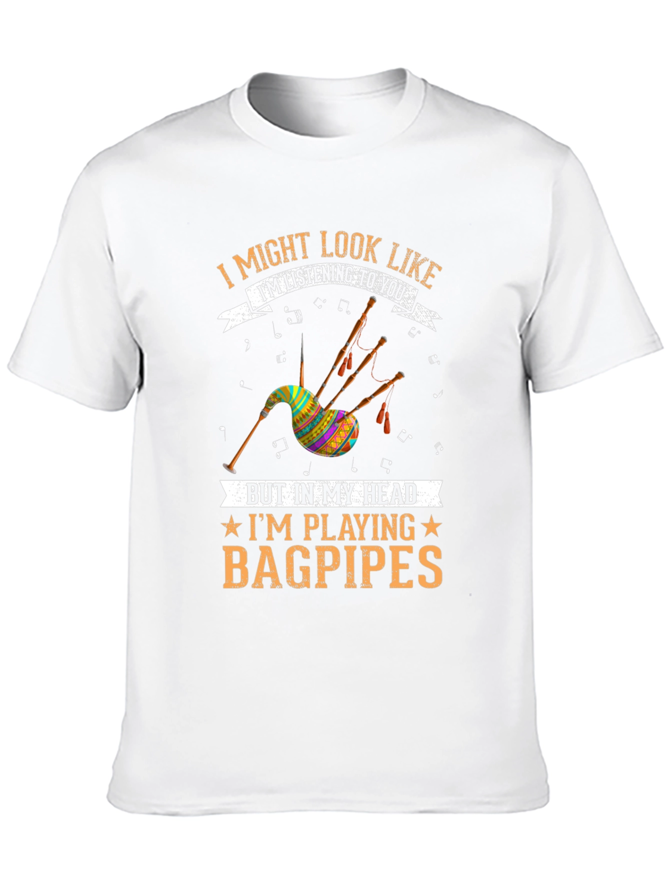 Bagpipes T-Shirt: I Might Look Like Im Listening