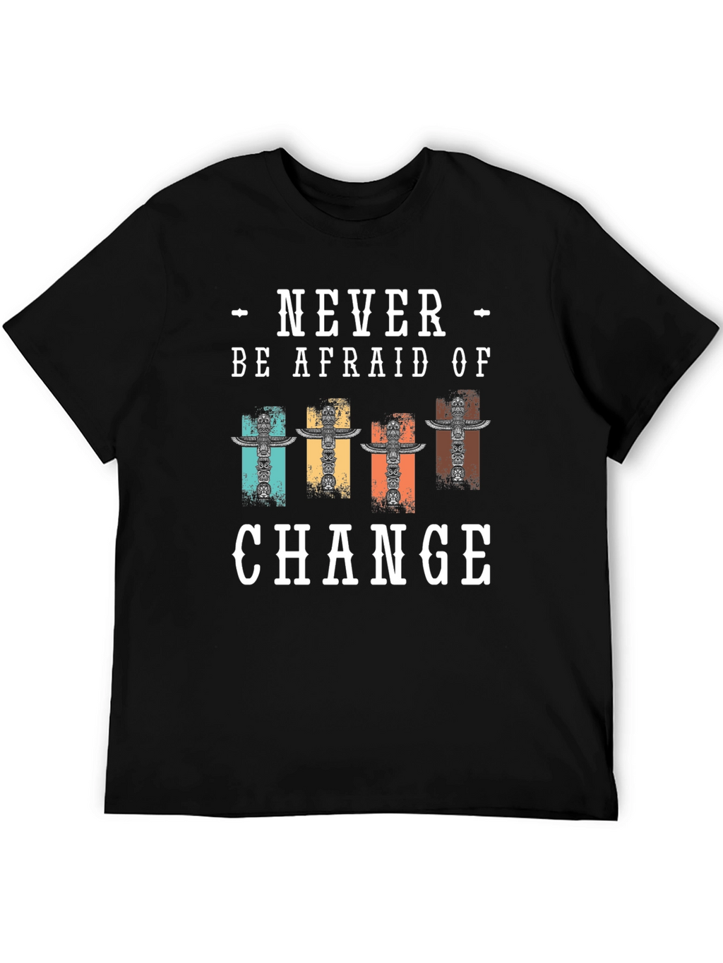 Never Be Afraid Of Change T-Shirt