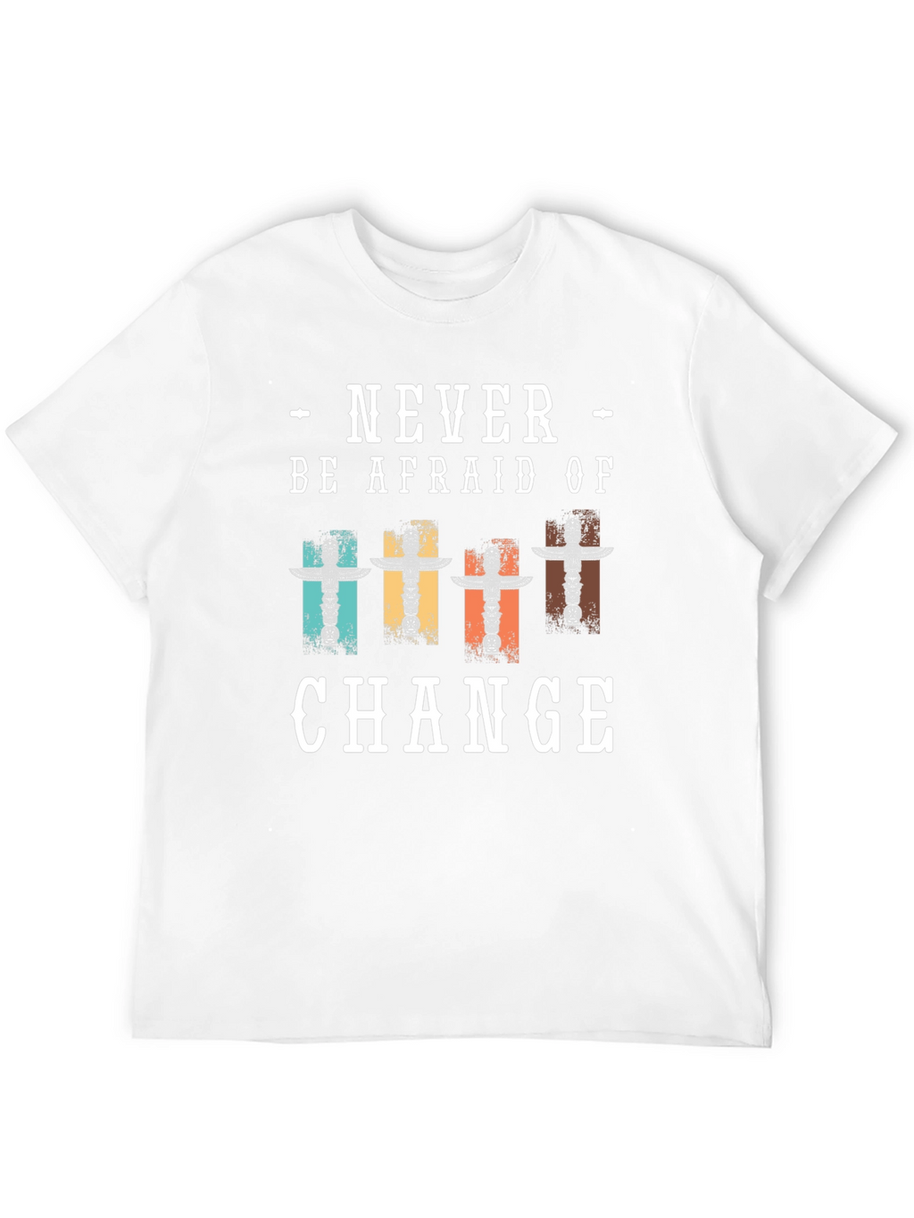 Never Be Afraid Of Change T-Shirt