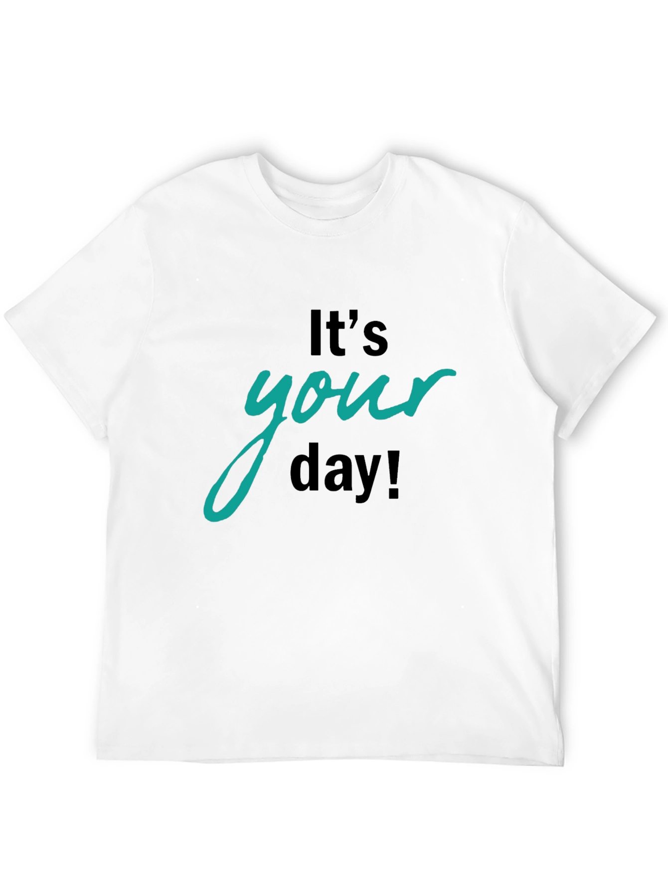 Its Your Day Graphic T-Shirt
