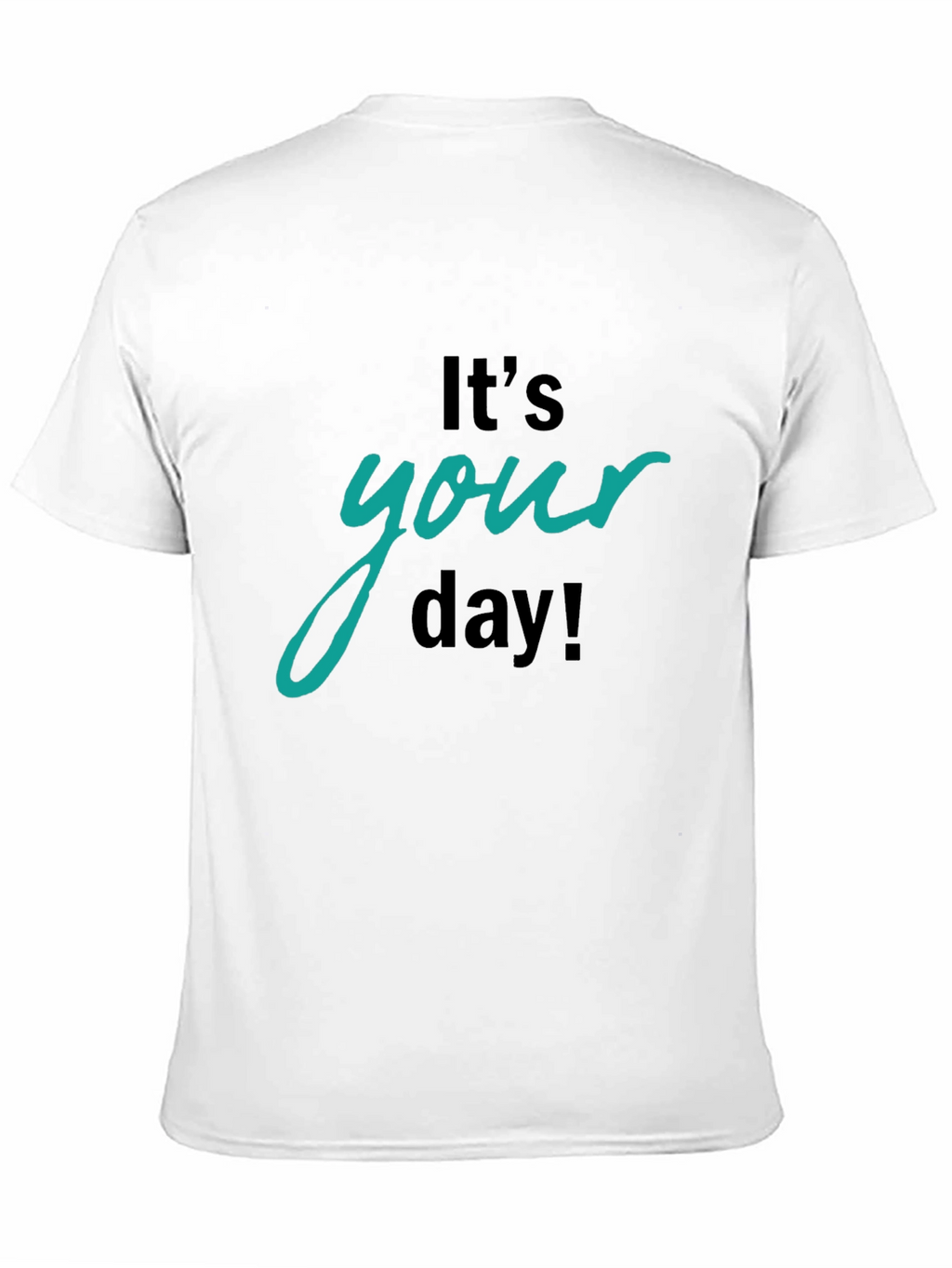 Its Your Day Graphic T-Shirt
