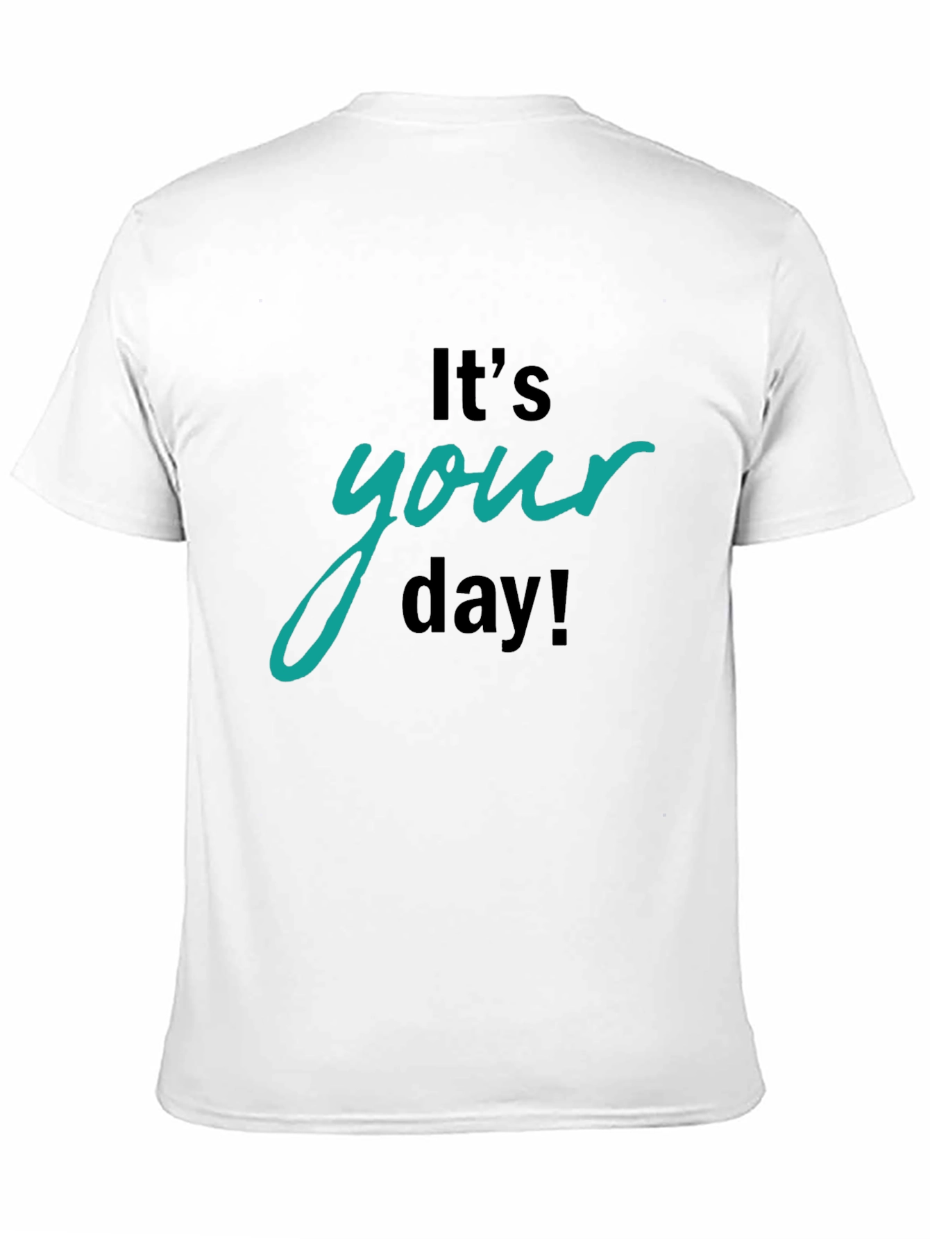 Its Your Day Graphic T-Shirt