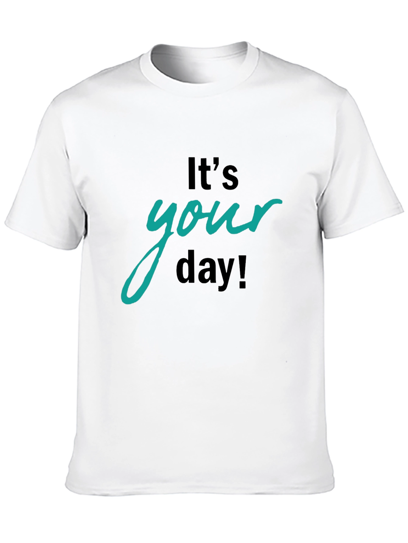 Its Your Day Graphic T-Shirt