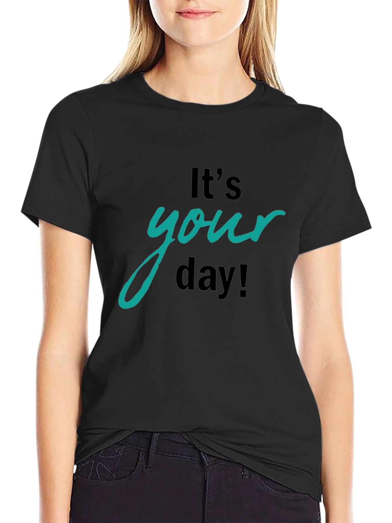 Its Your Day Graphic T-Shirt