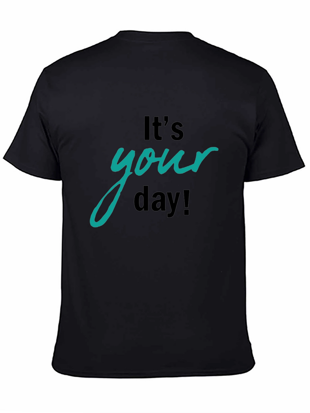 Its Your Day Graphic T-Shirt