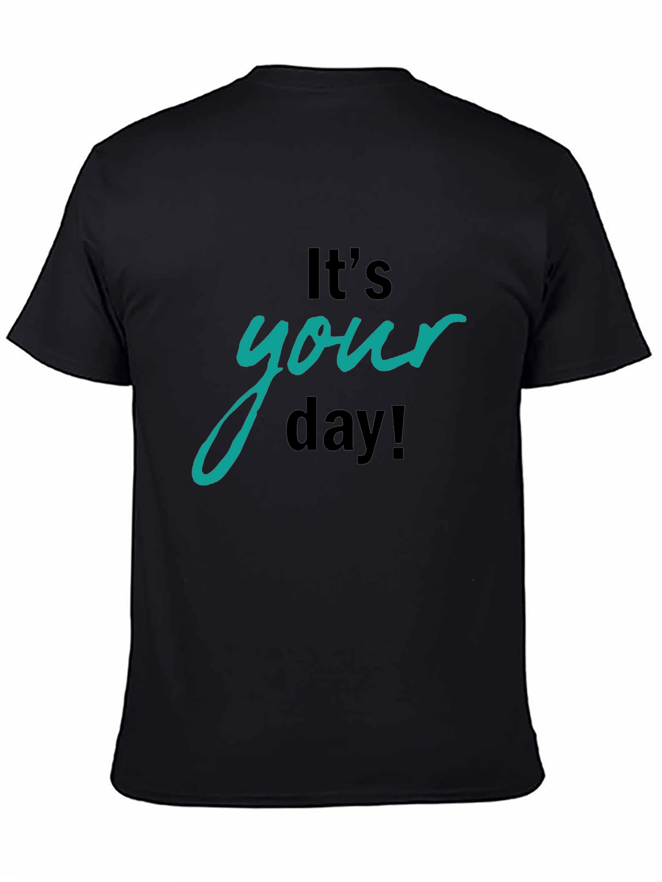 Its Your Day Graphic T-Shirt