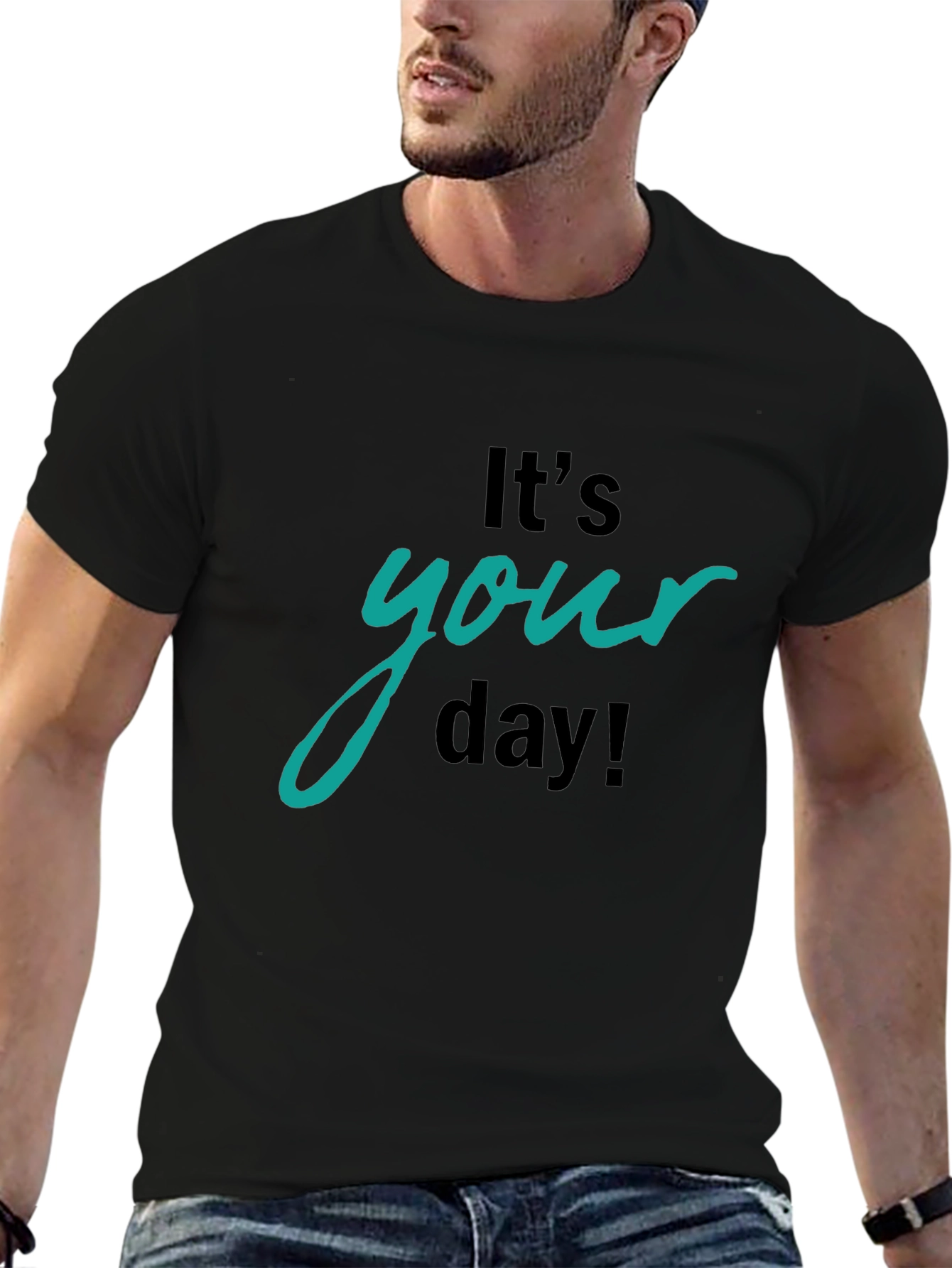 Its Your Day Graphic T-Shirt