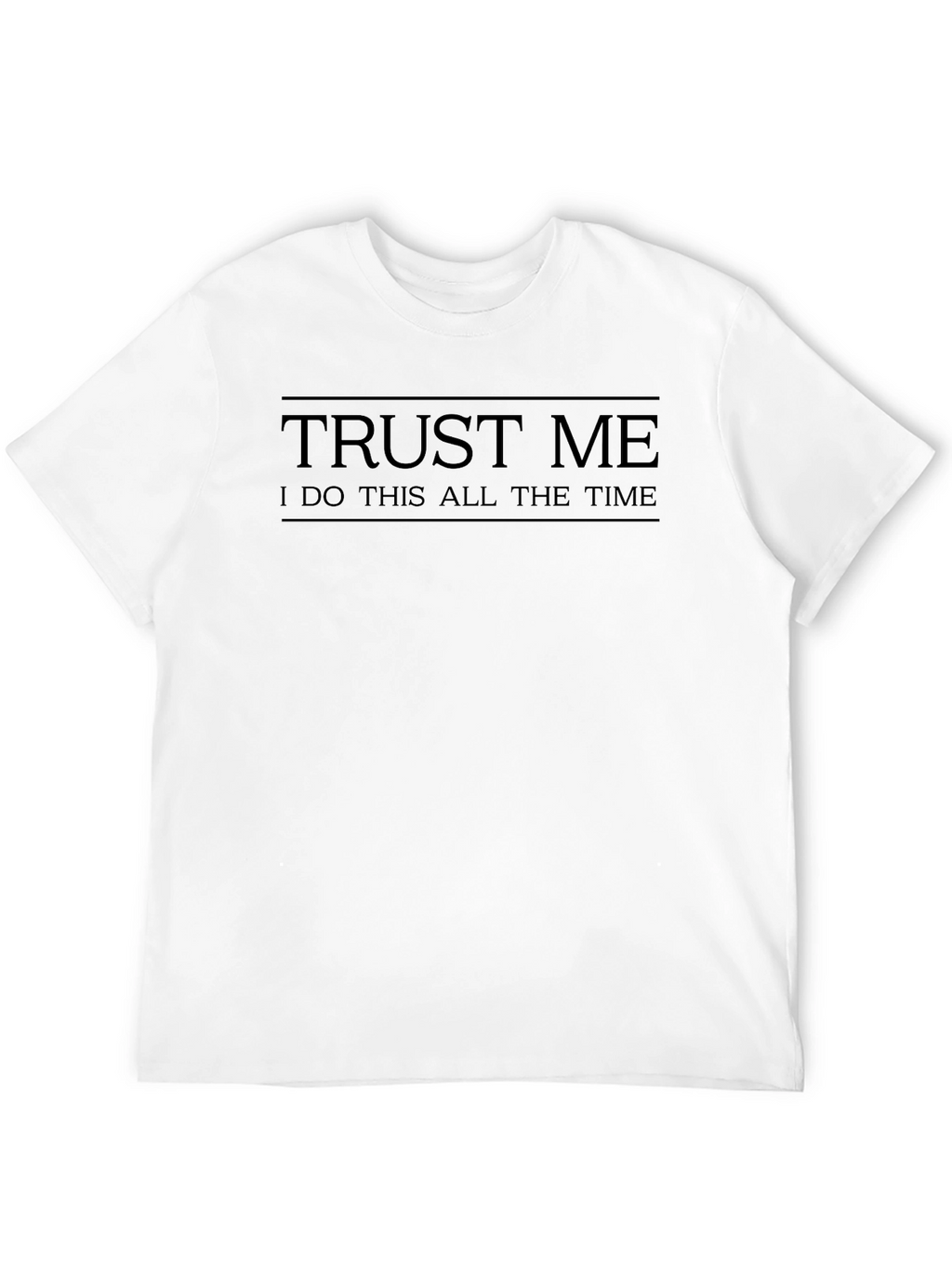 Trust Me T-Shirt: Humorous Mens Tee