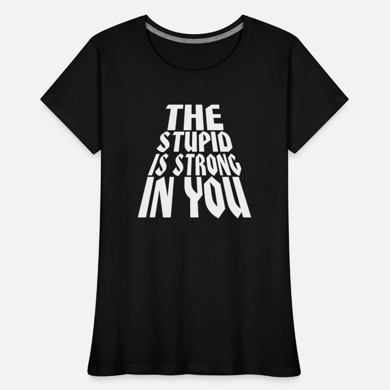 The Stupid Is Strong In You © WhiteTigerLLC.Com