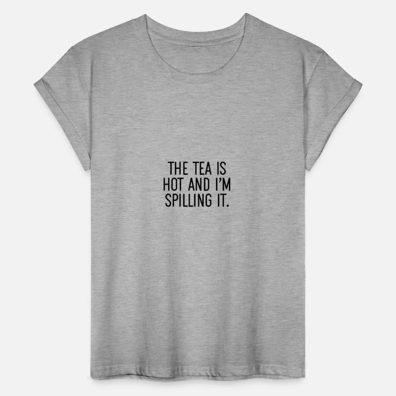 The Tea is Hot & I'm Spilling It Funny Gift