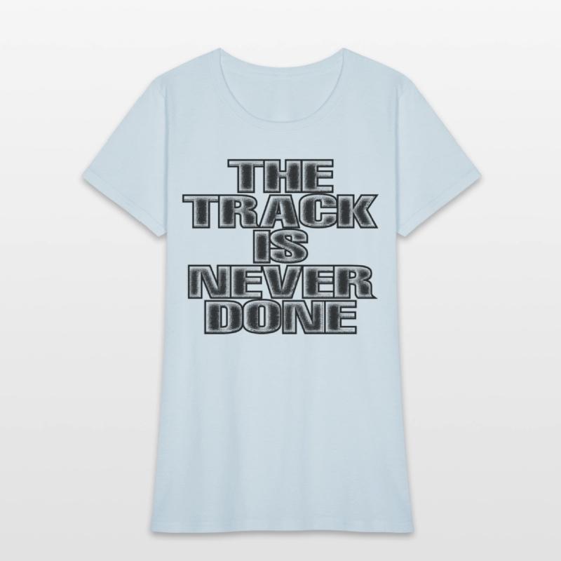 The Track Is Never Done