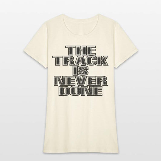 The Track Is Never Done