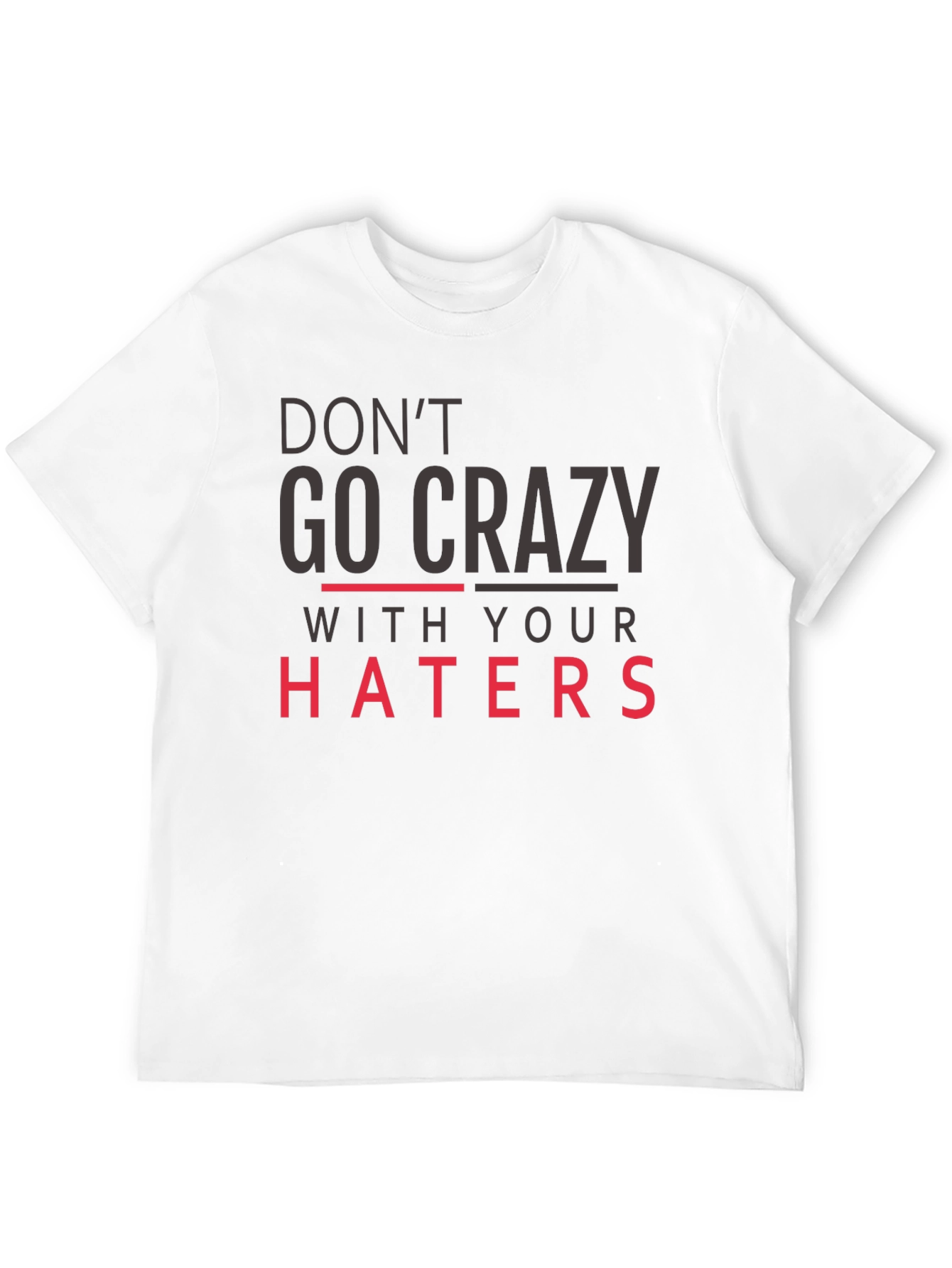 Dont Go Crazy With Your Haters Black Tee