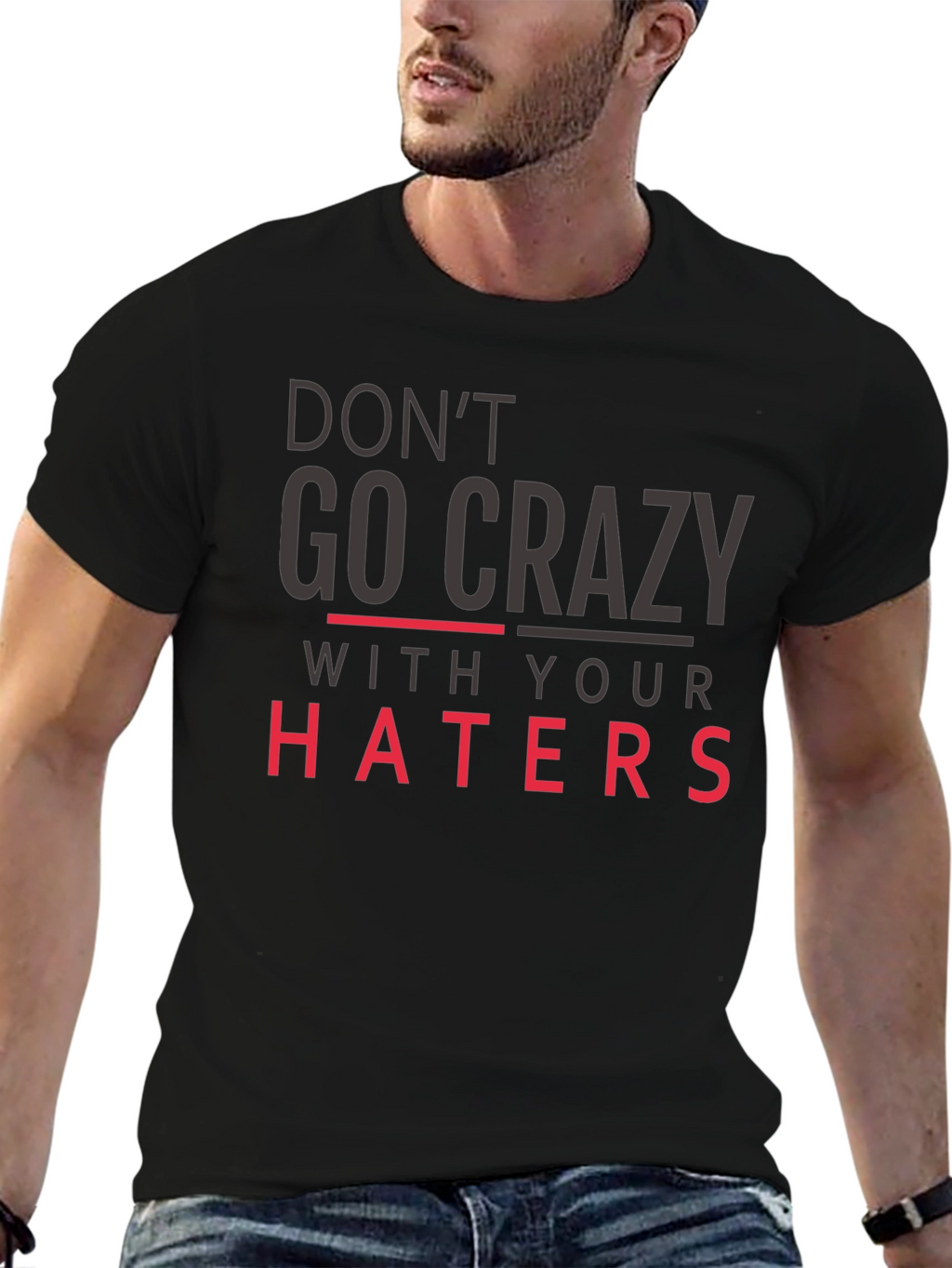 Dont Go Crazy With Your Haters Black Tee