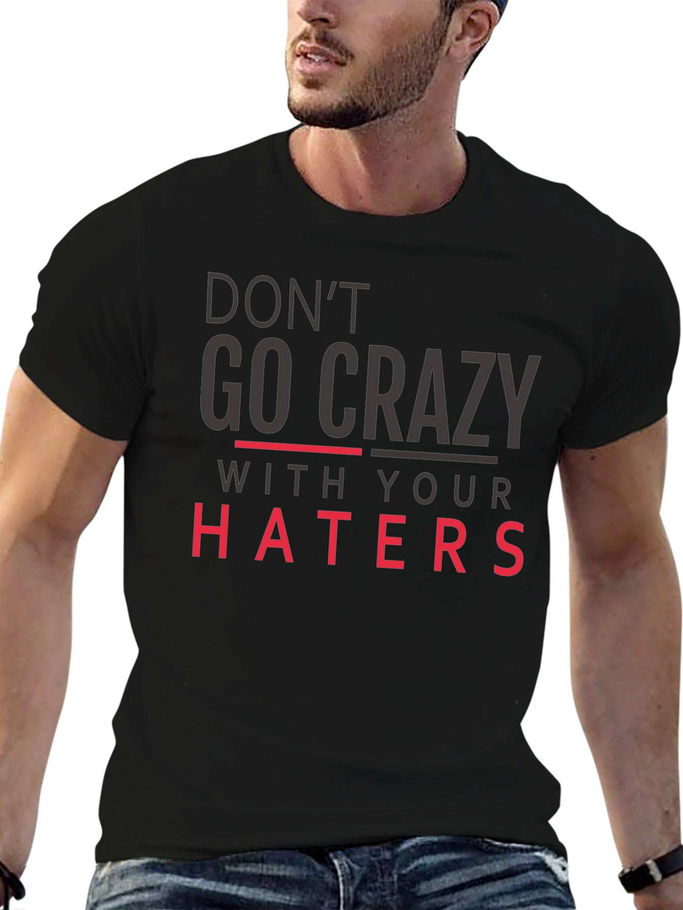 Dont Go Crazy With Your Haters Black Tee
