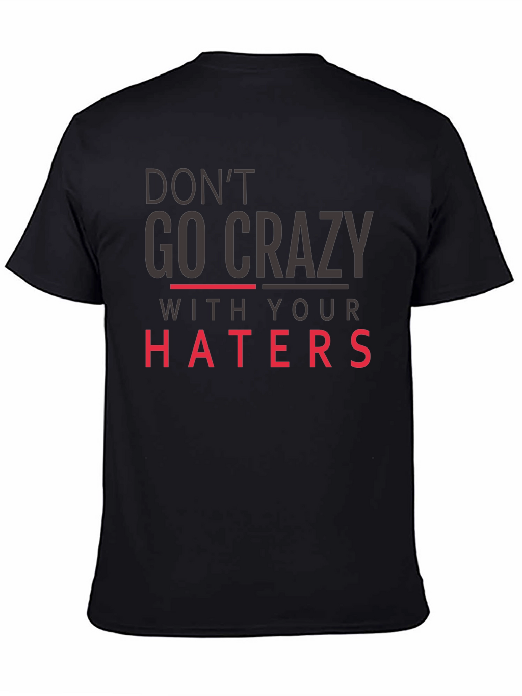 Dont Go Crazy With Your Haters Black Tee