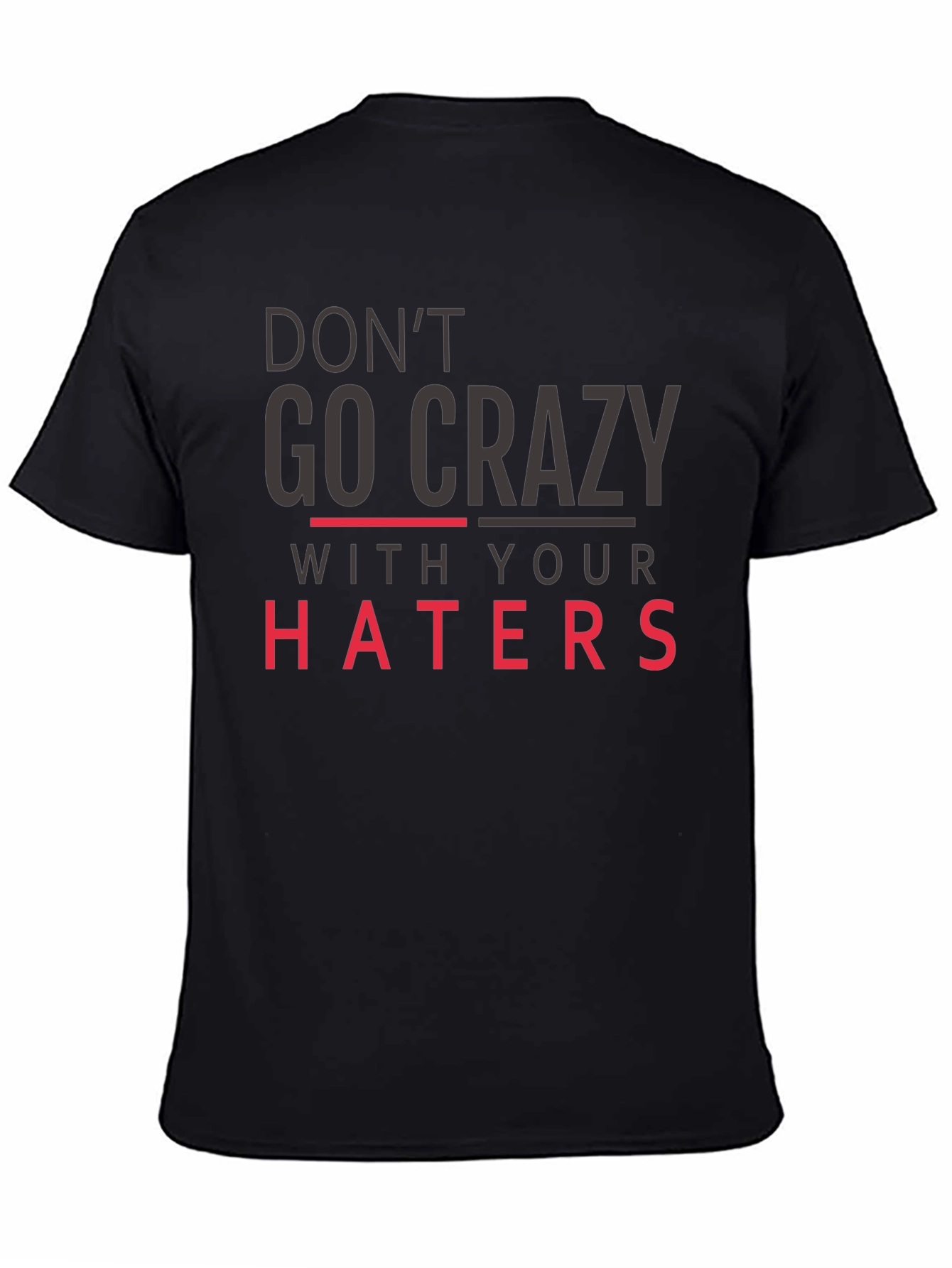 Dont Go Crazy With Your Haters Black Tee