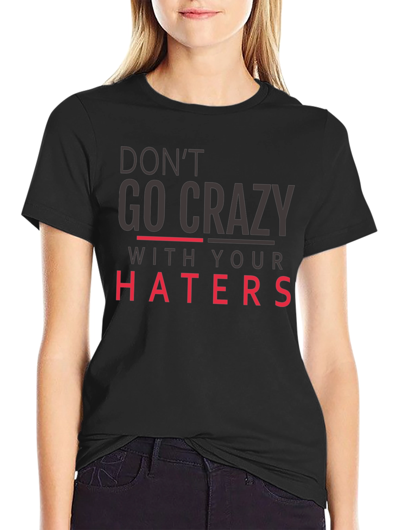 Dont Go Crazy With Your Haters Black Tee
