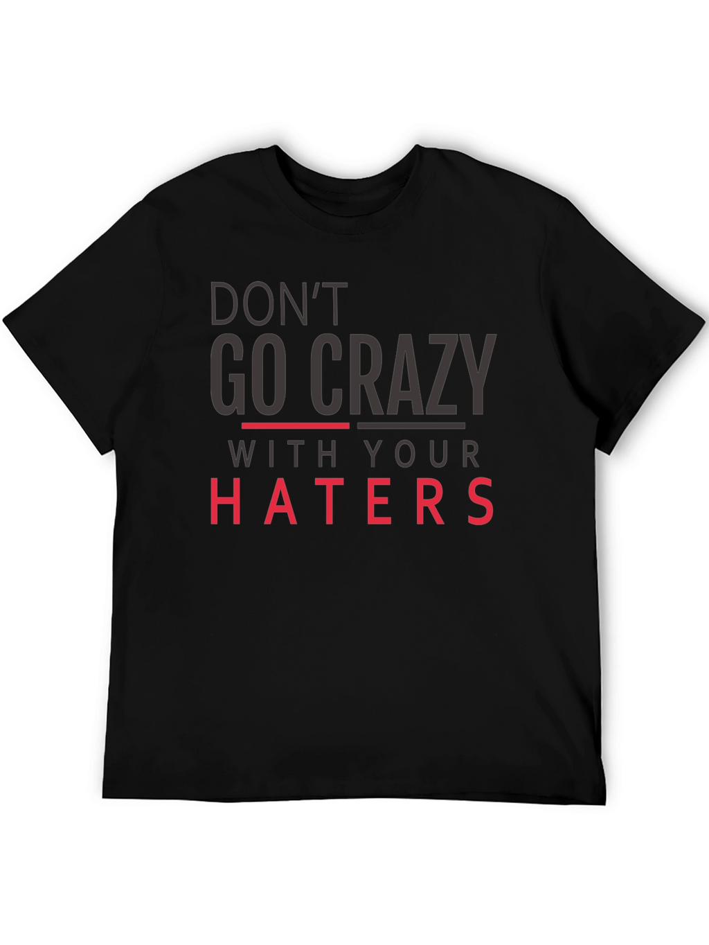 Dont Go Crazy With Your Haters Black Tee
