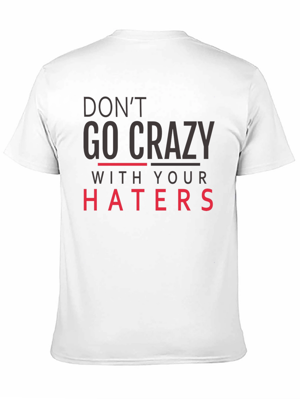 Dont Go Crazy With Your Haters Black Tee