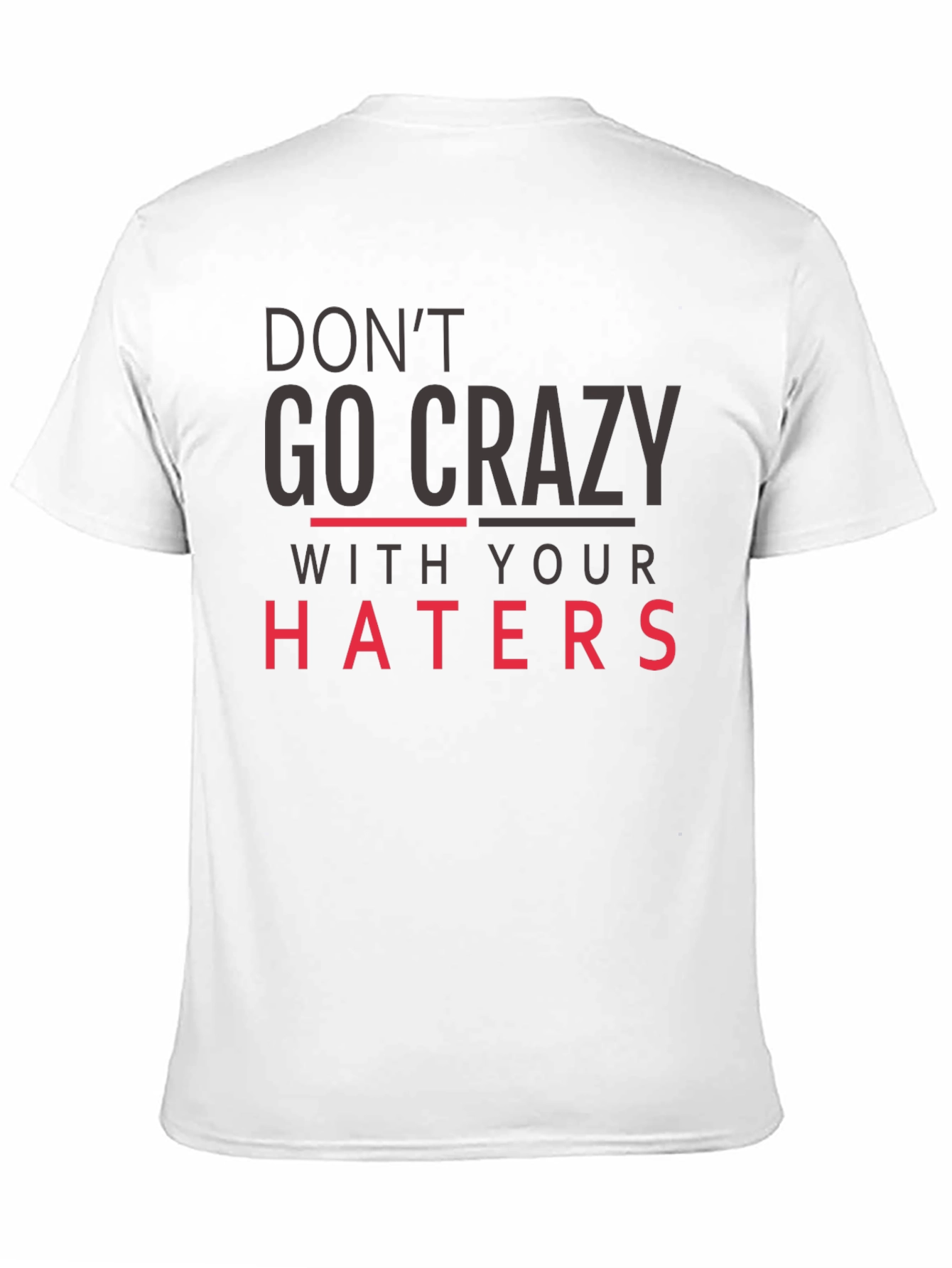 Dont Go Crazy With Your Haters Black Tee