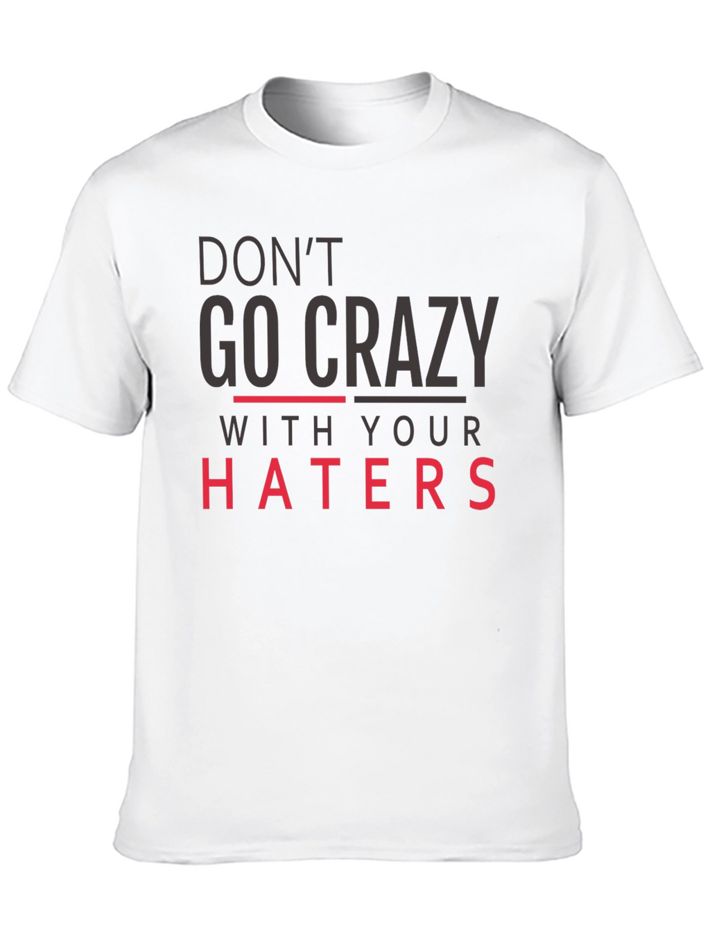 Dont Go Crazy With Your Haters Black Tee