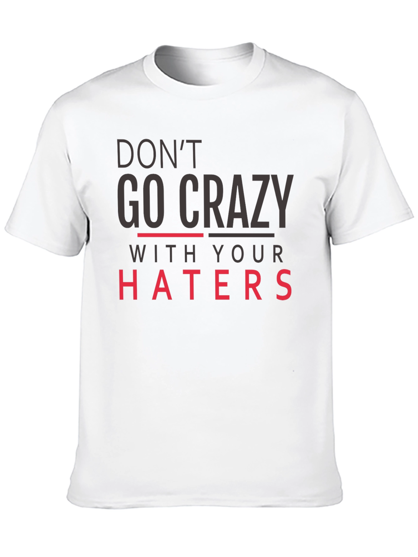 Dont Go Crazy With Your Haters Black Tee