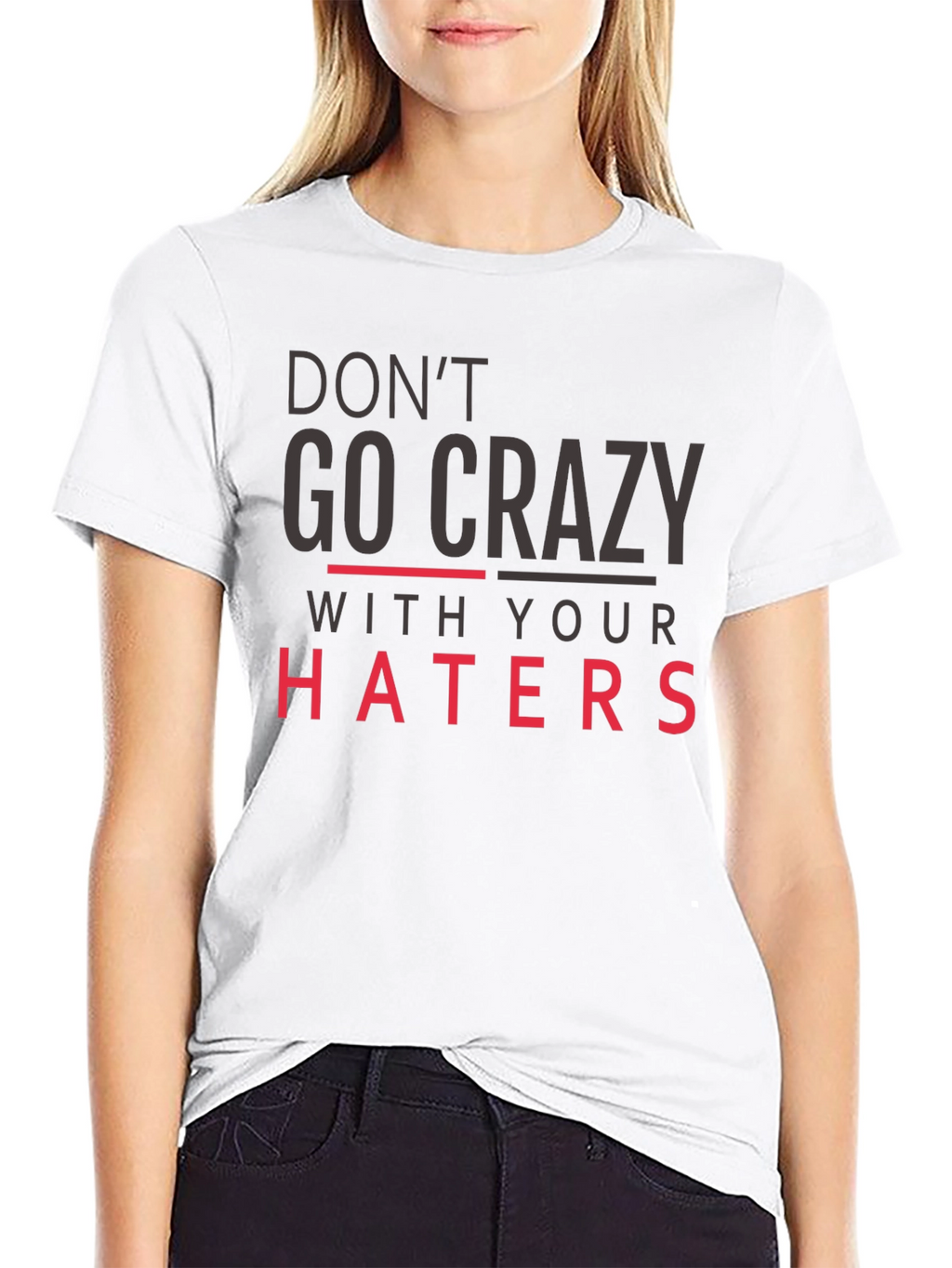 Dont Go Crazy With Your Haters Black Tee