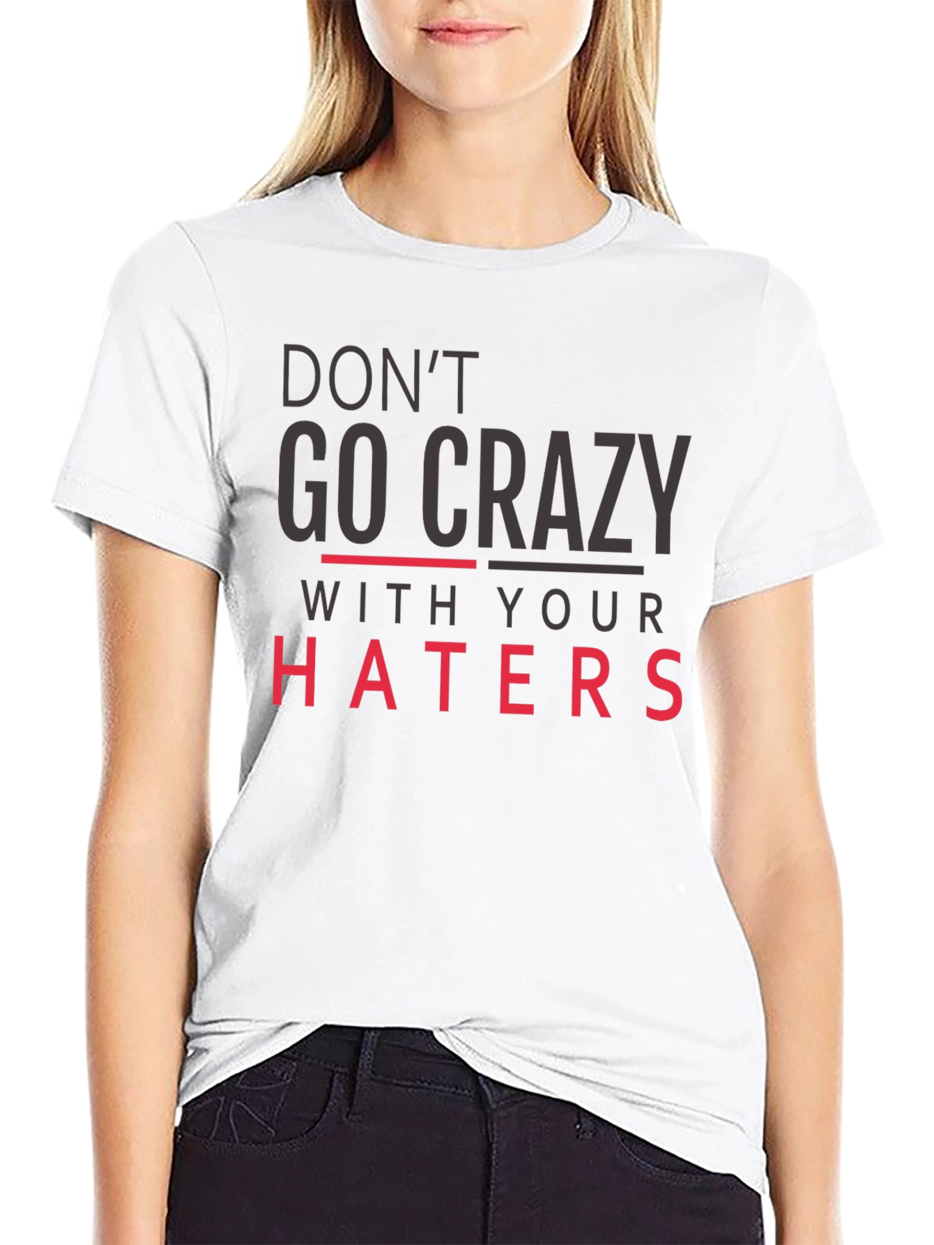 Dont Go Crazy With Your Haters Black Tee