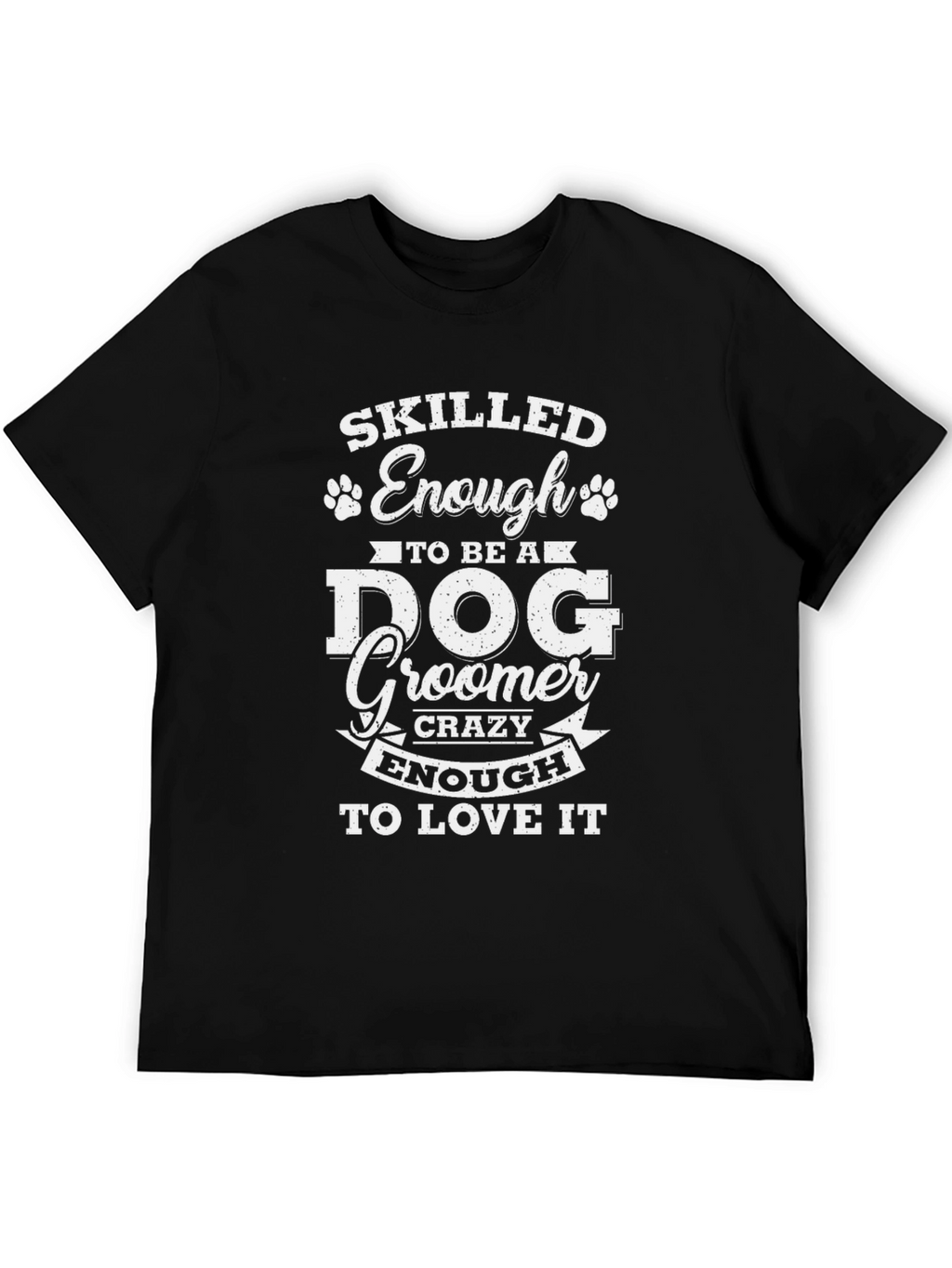 Dog Groomer Crazy Enough T-Shirt – Funny Grooming Graphic Tee