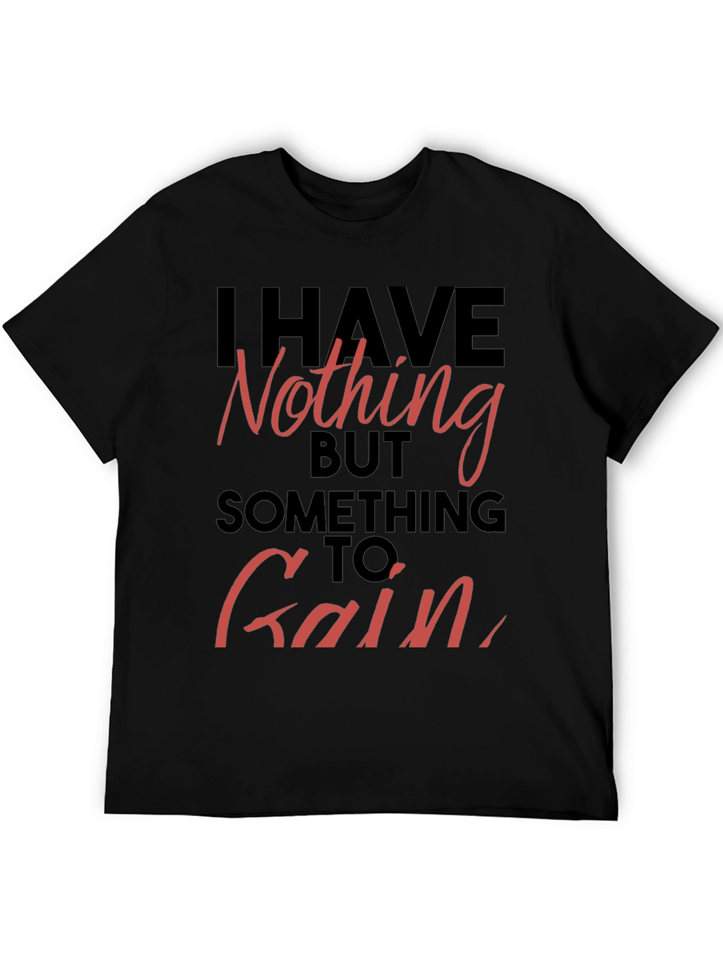 Inspirational T-Shirt - Nothing to Gain Graphic Tee