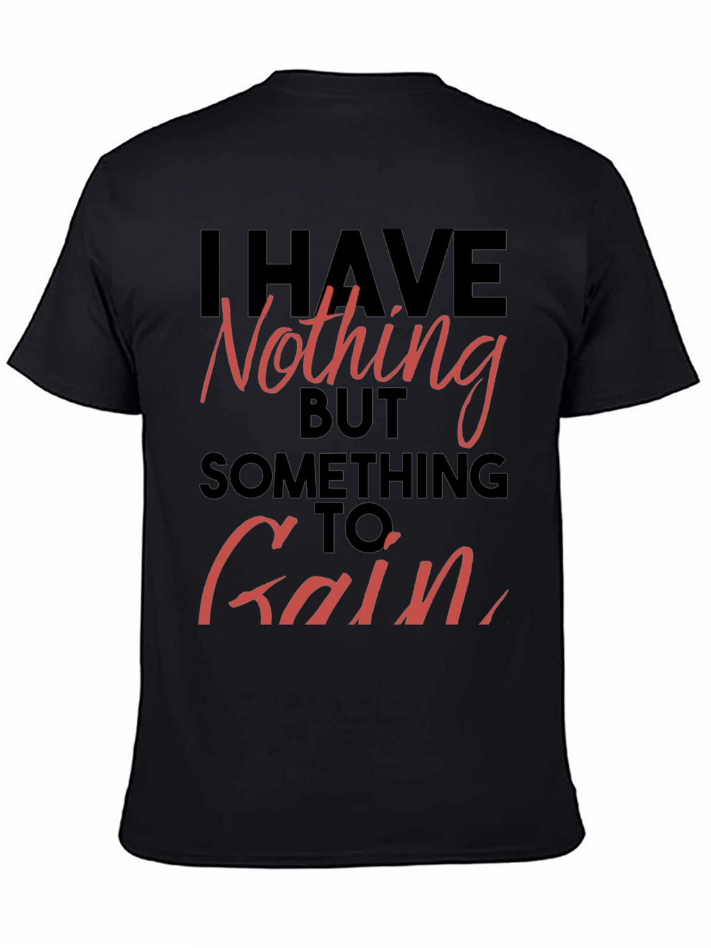 Inspirational T-Shirt - Nothing to Gain Graphic Tee