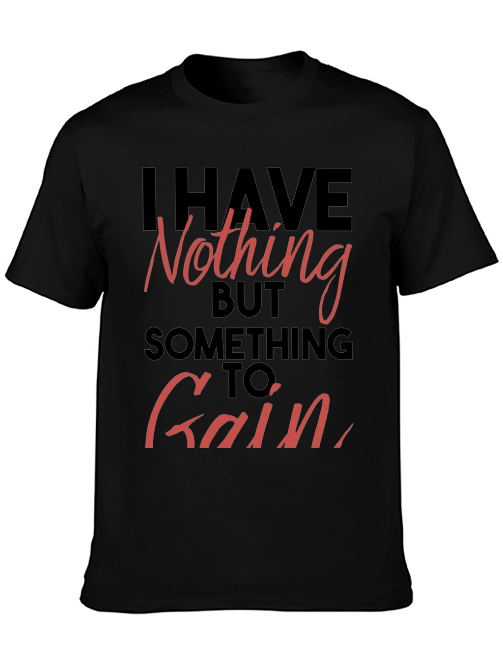 Inspirational T-Shirt - Nothing to Gain Graphic Tee