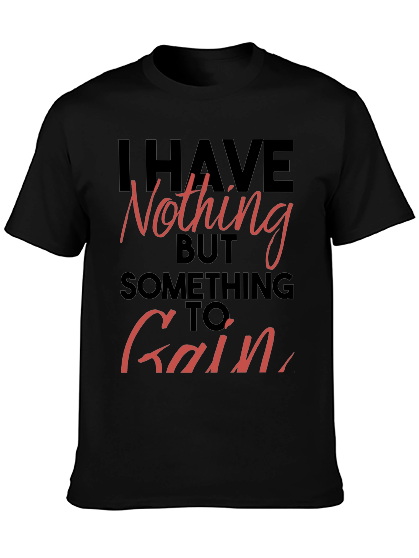 Inspirational T-Shirt - Nothing to Gain Graphic Tee