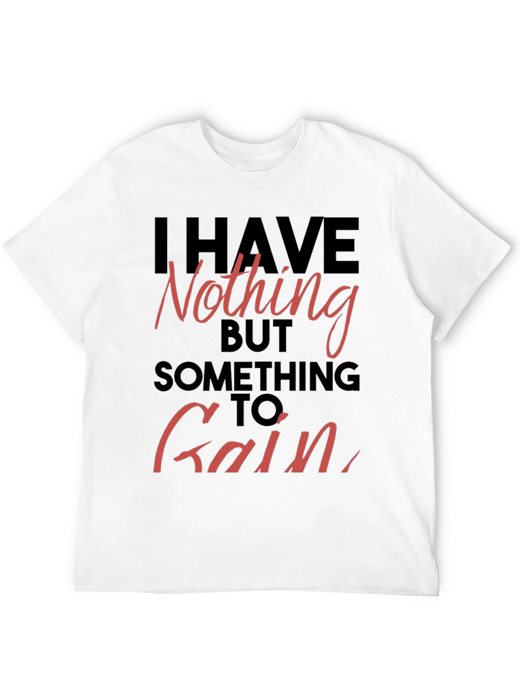 Inspirational T-Shirt - Nothing to Gain Graphic Tee