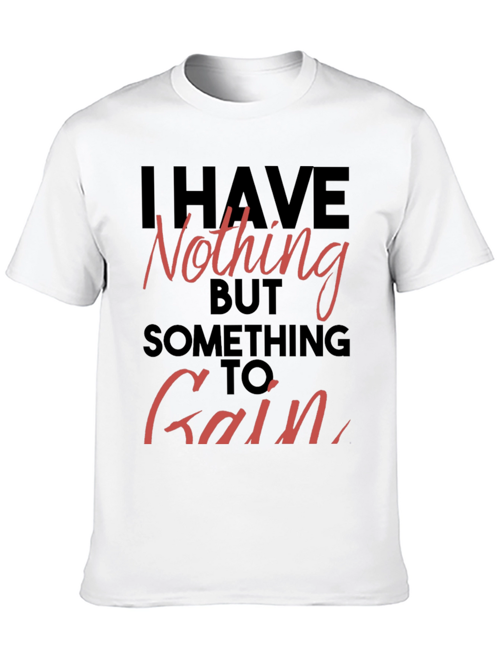Inspirational T-Shirt - Nothing to Gain Graphic Tee