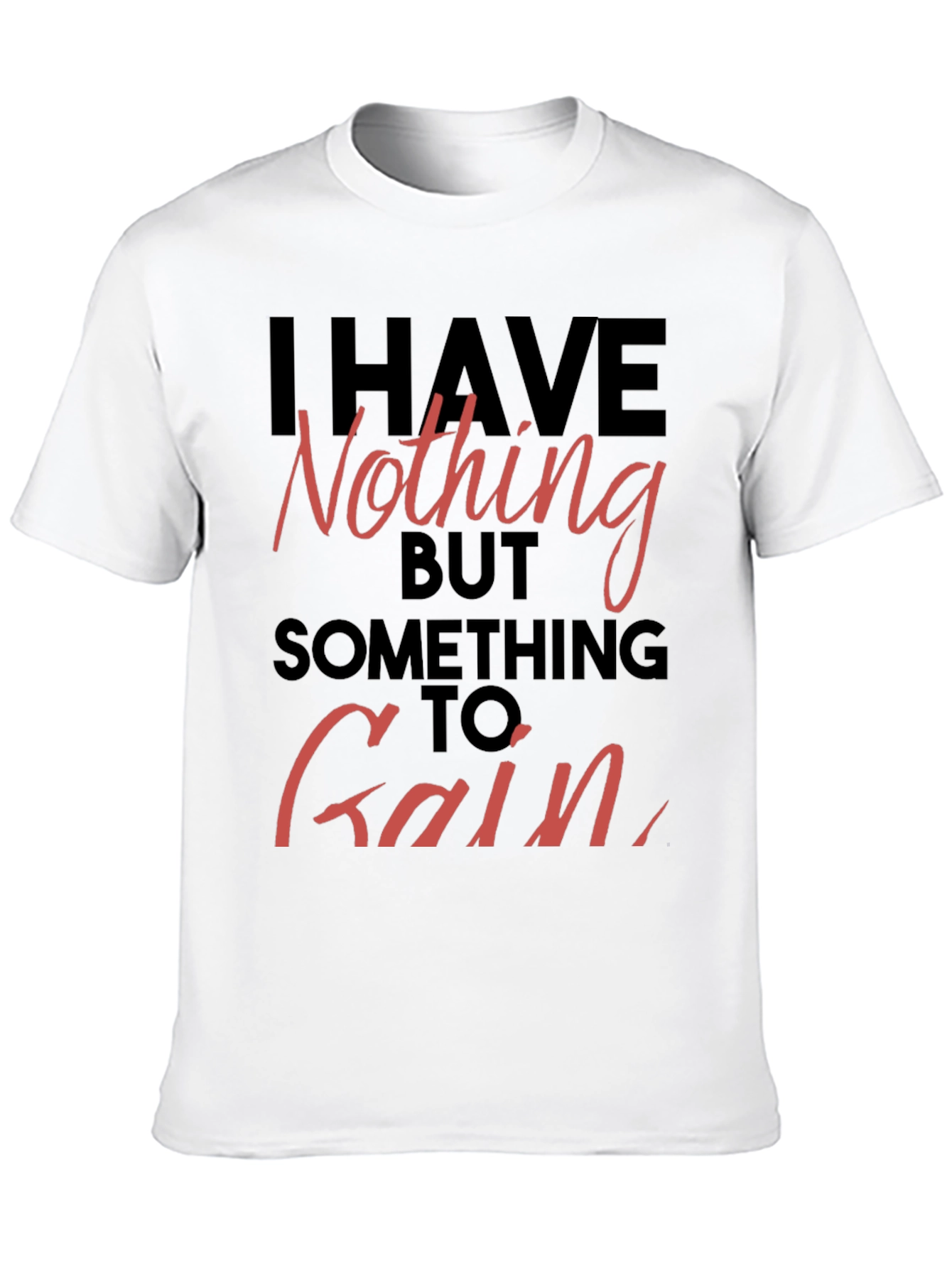 Inspirational T-Shirt - Nothing to Gain Graphic Tee