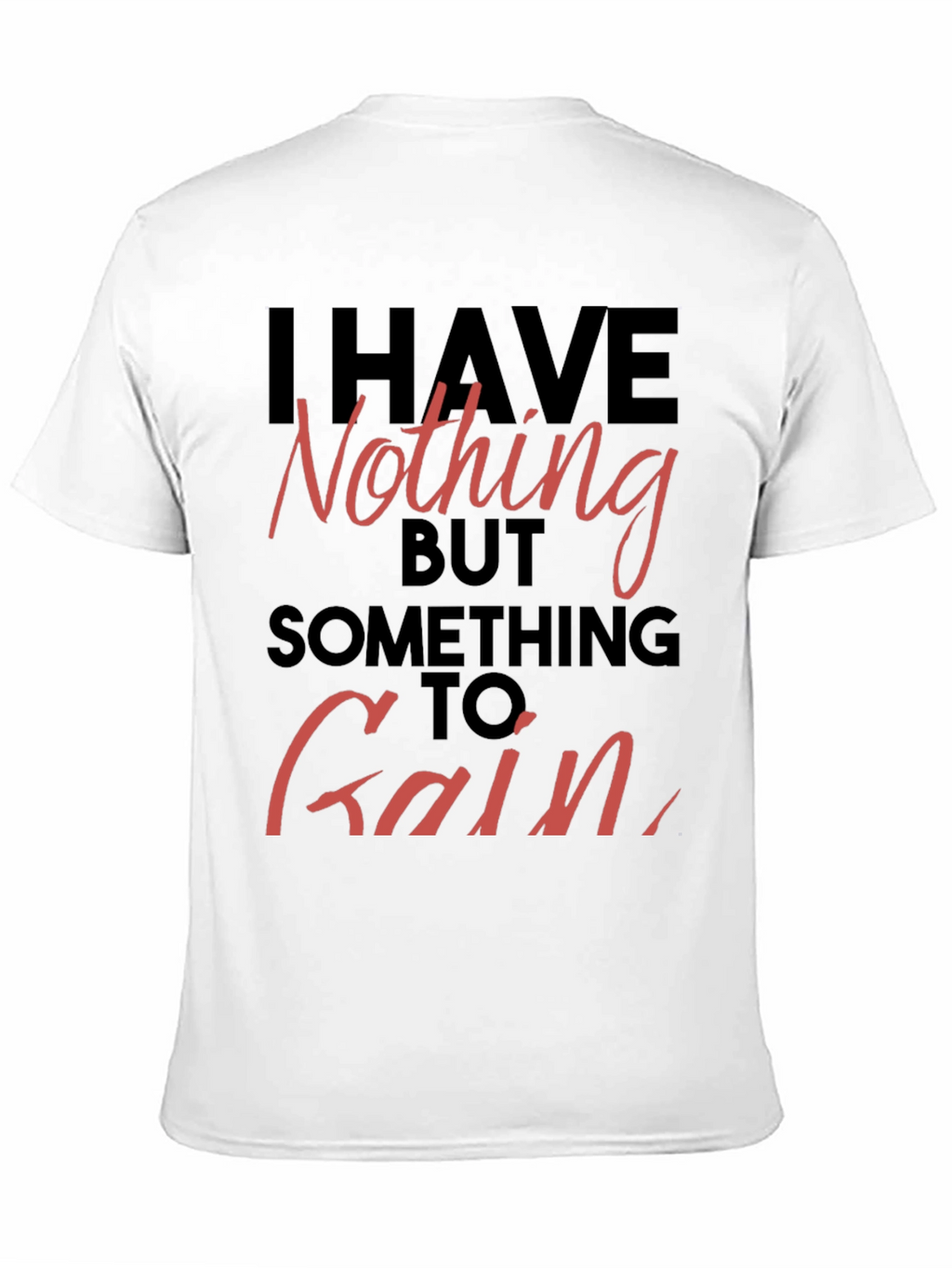 Inspirational T-Shirt - Nothing to Gain Graphic Tee